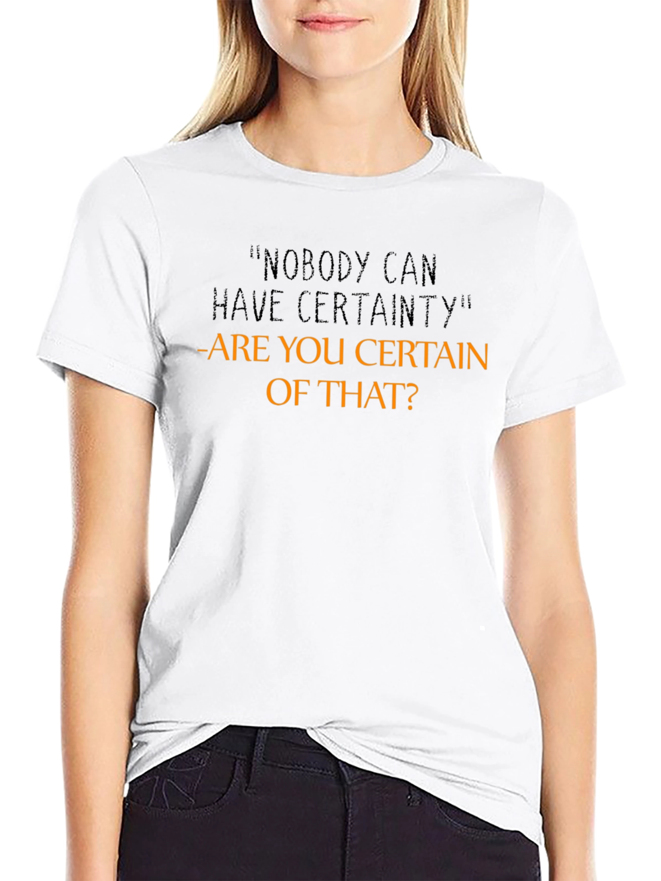 Certainty Funny Sarcastic Graphic T-Shirt
