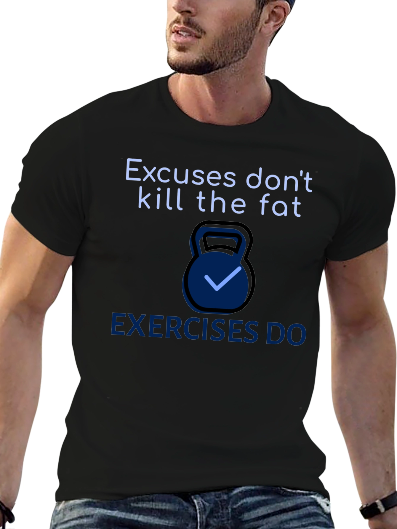 Excuses Dont Kill Fat T-Shirt