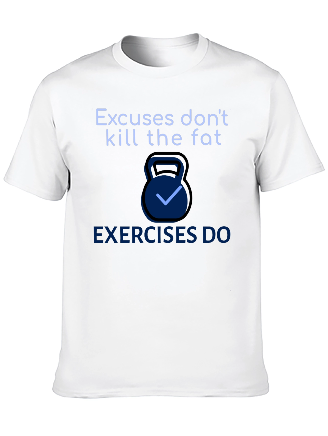 Excuses Dont Kill Fat T-Shirt