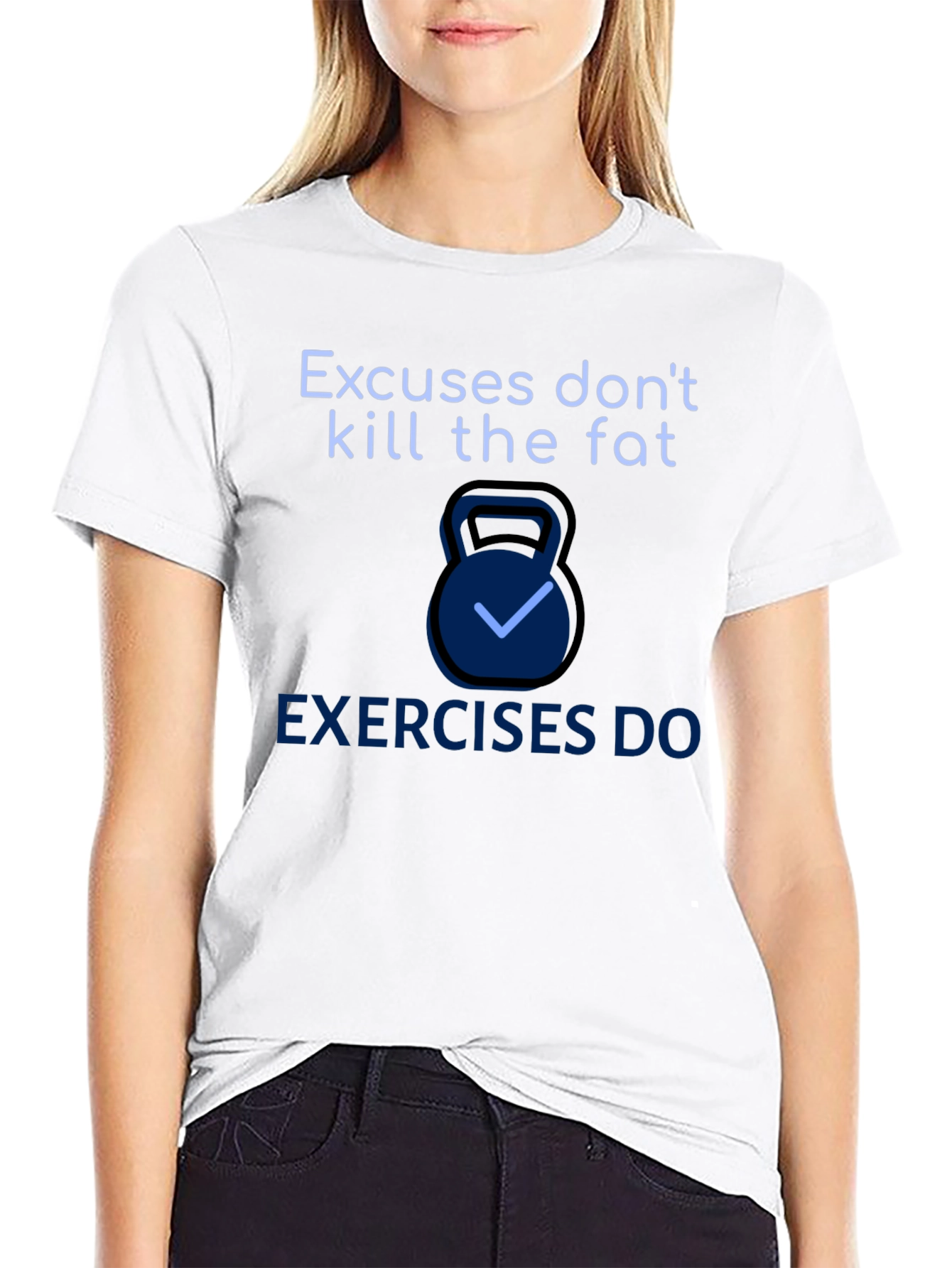 Excuses Dont Kill Fat T-Shirt