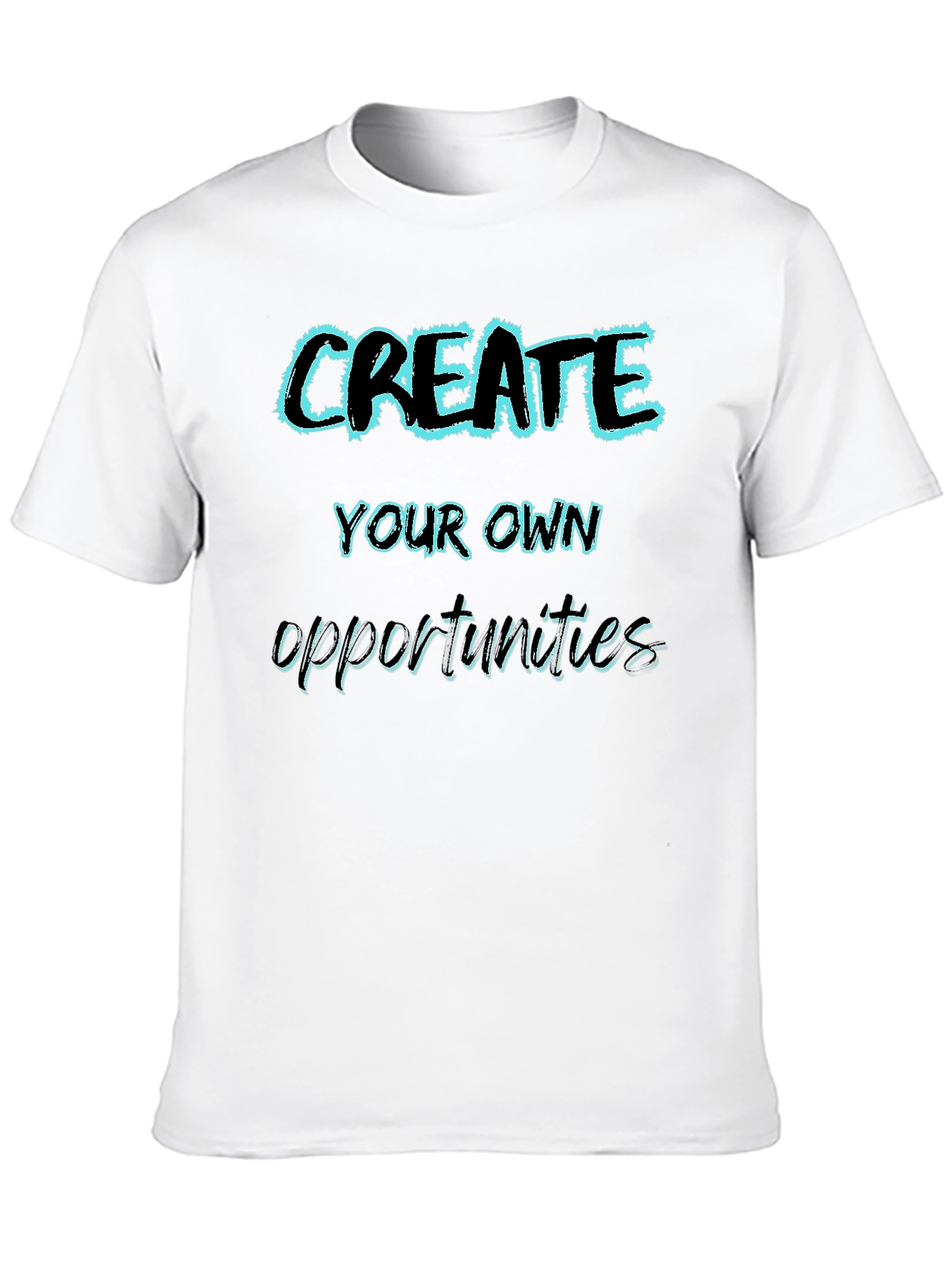 Create Your Own Opportunities Graphic Tee
