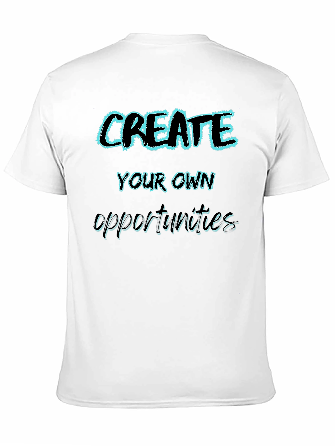 Create Your Own Opportunities Graphic Tee