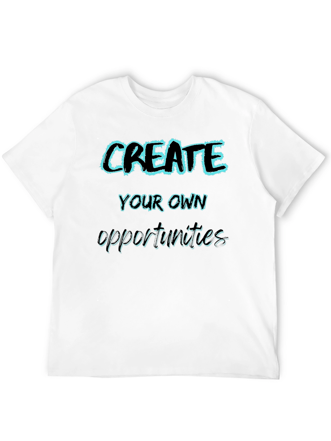 Create Your Own Opportunities Graphic Tee