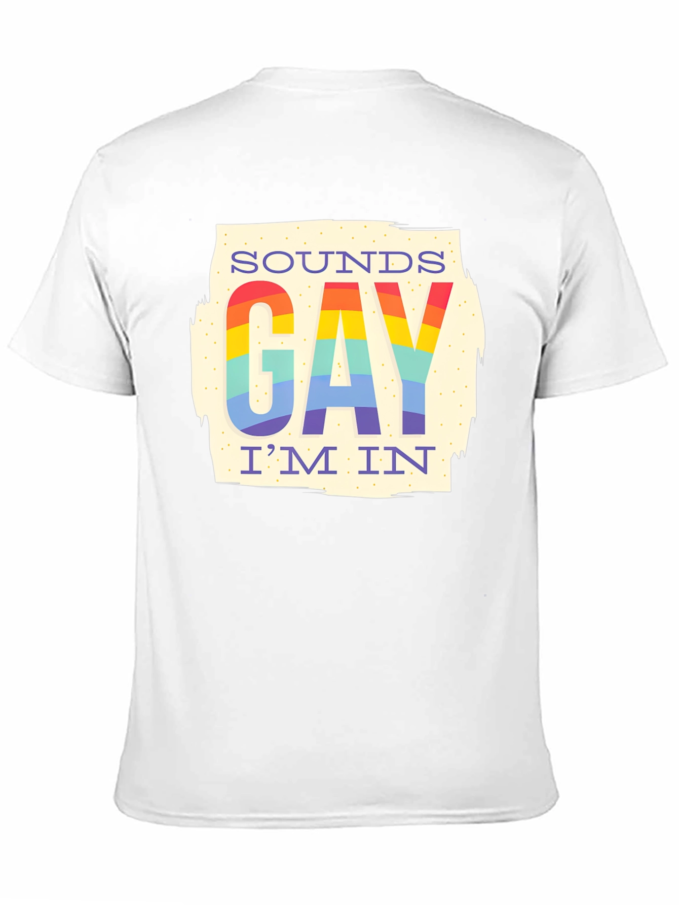 Sounds Gay Im In Rainbow T-Shirt