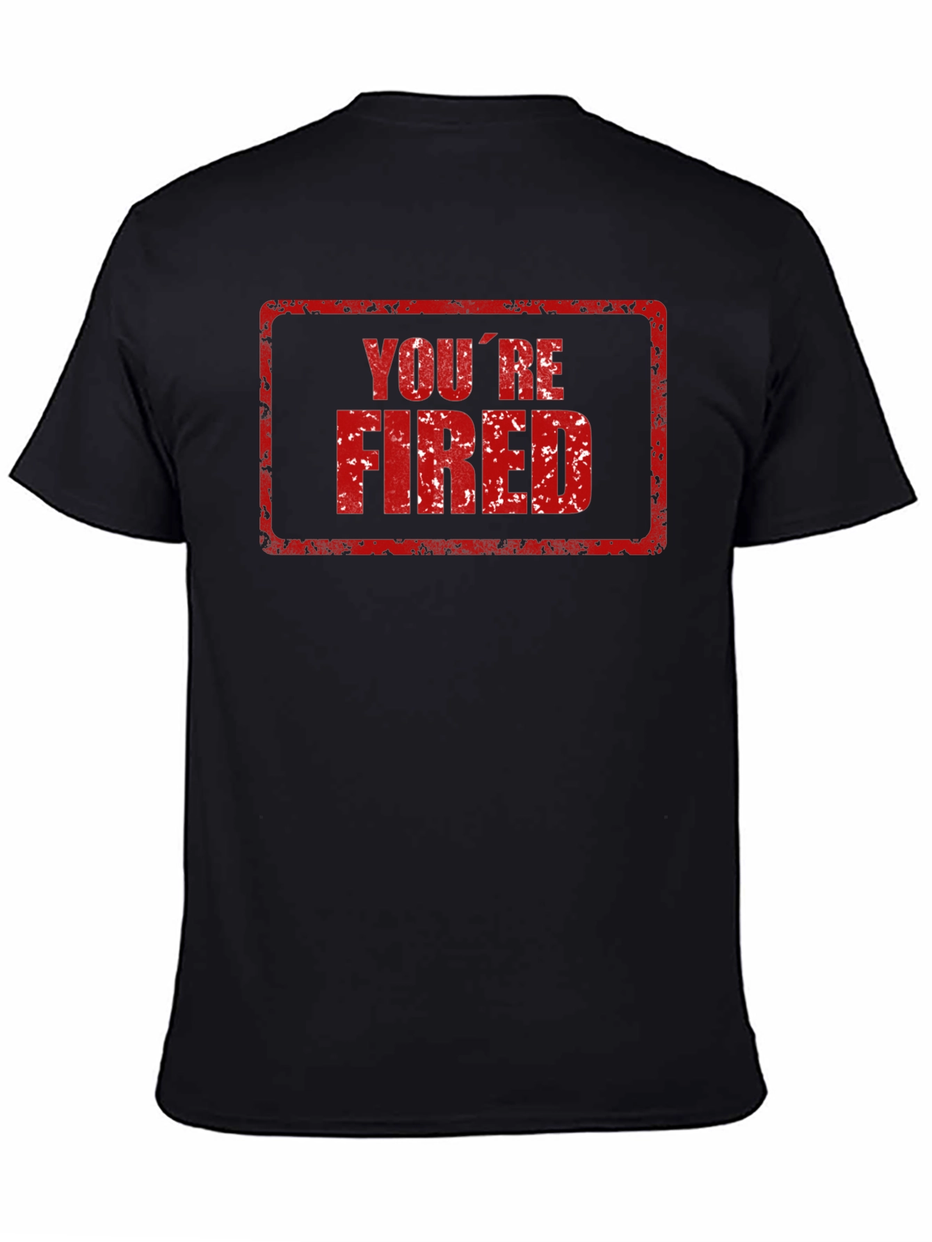 Youre Fired T-Shirt - Novelty Graphic Tee