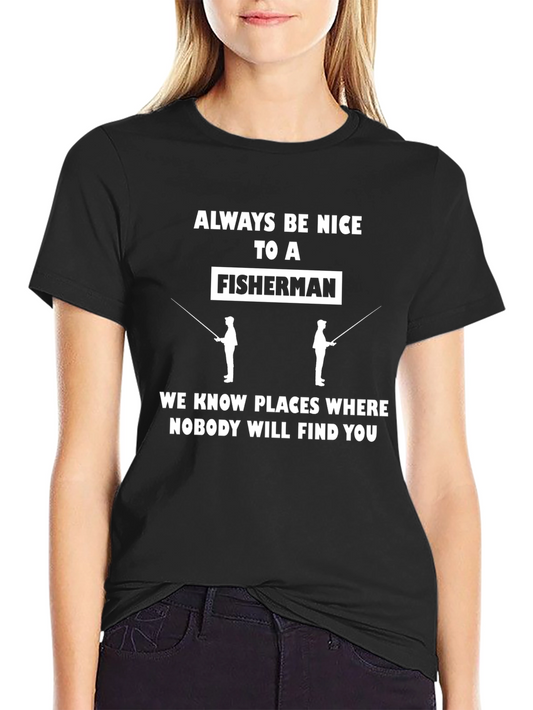 Always Be Nice to a Fisherman Graphic Tee