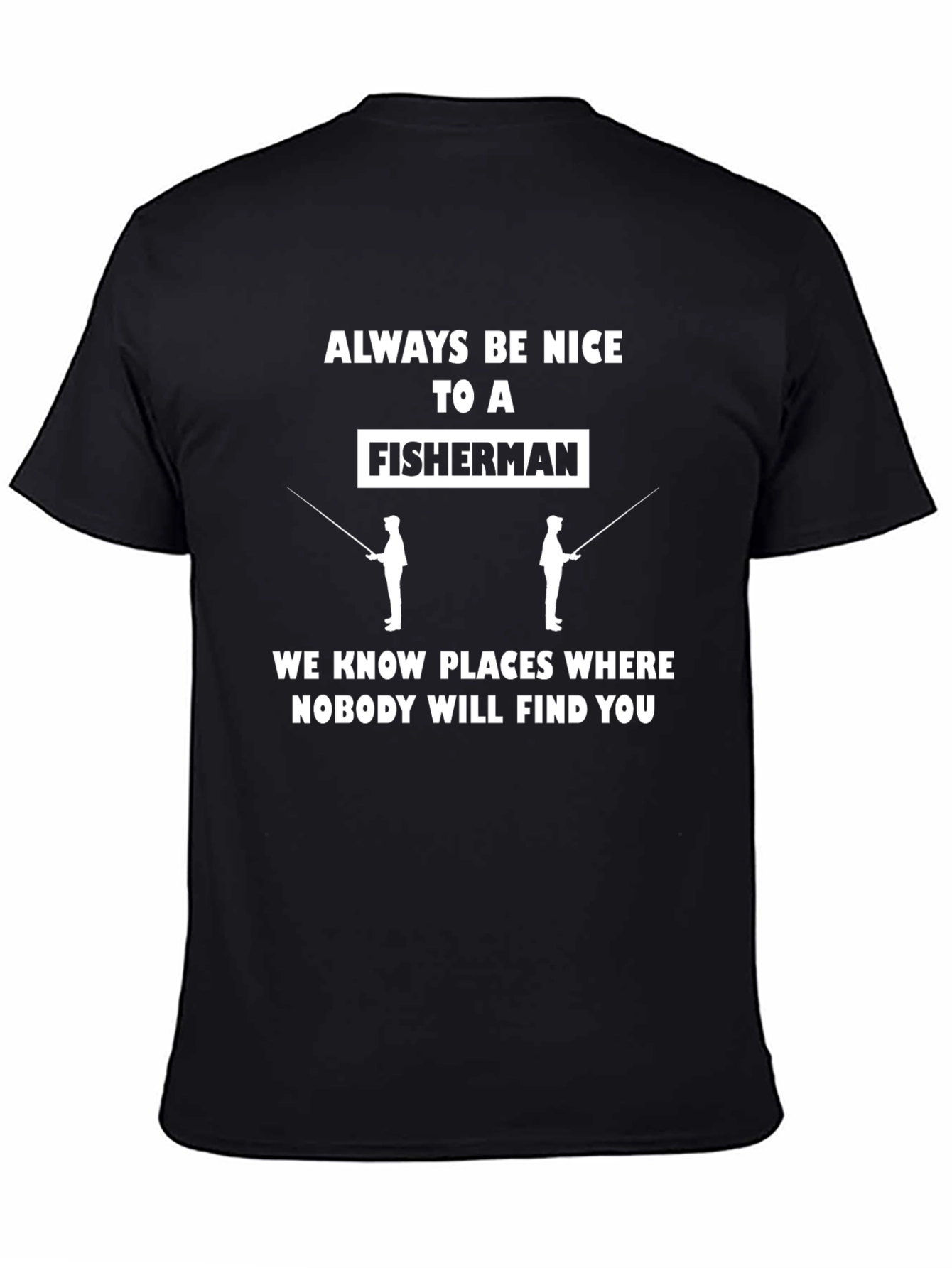 Always Be Nice to a Fisherman Graphic Tee