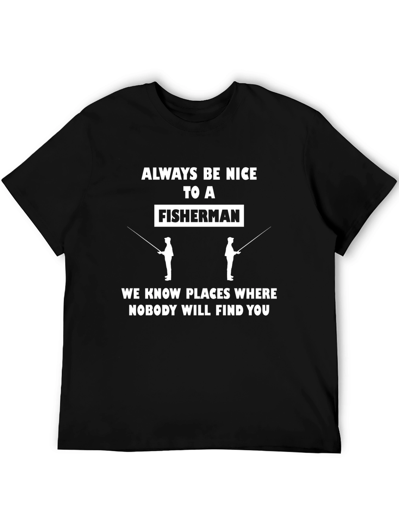 Always Be Nice to a Fisherman Graphic Tee