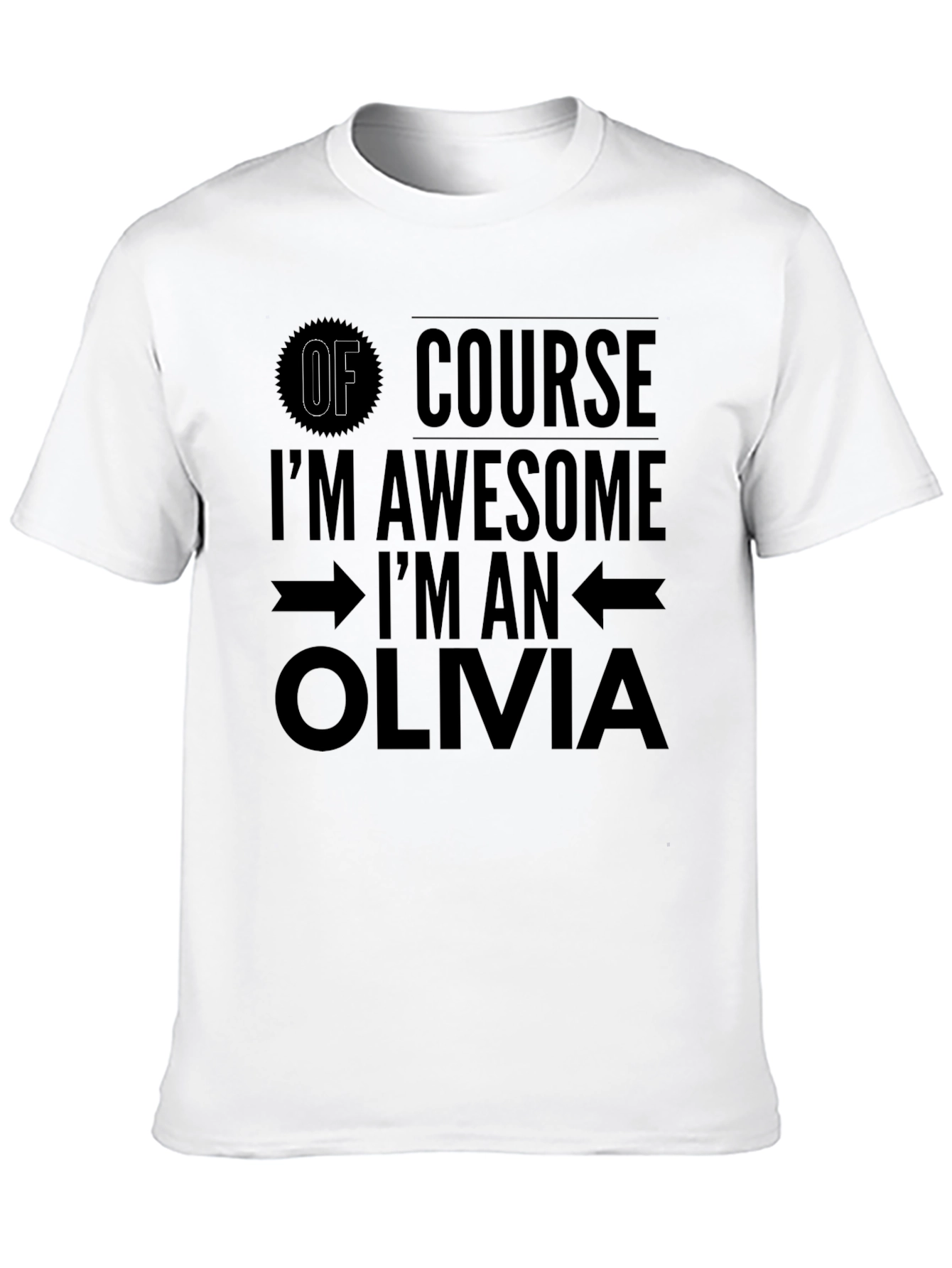 Of Course Im Awesome Im an Olivia T-Shirt