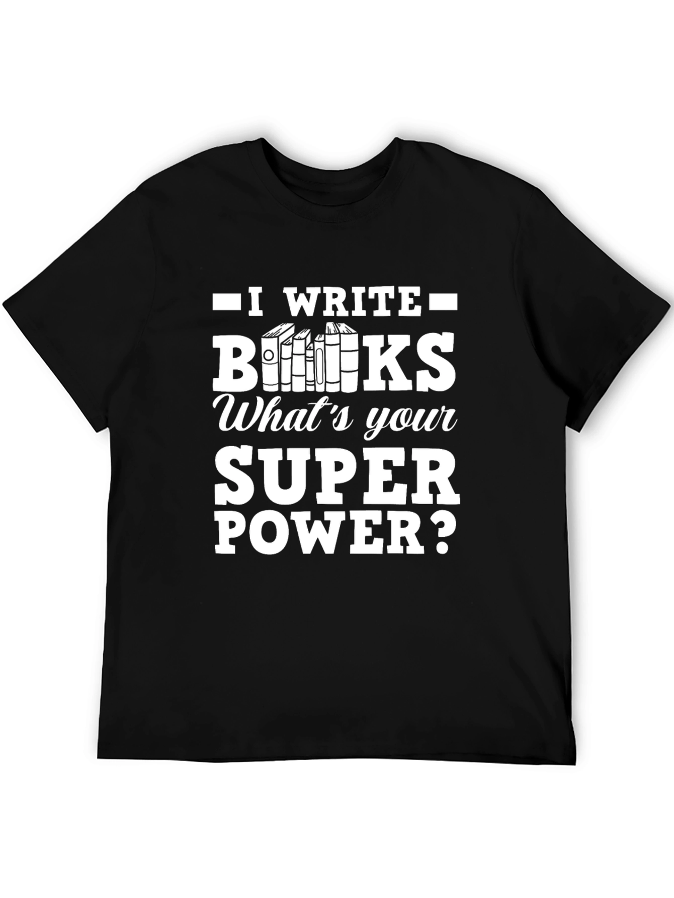 I Write Books T-Shirt - Writers Superpower