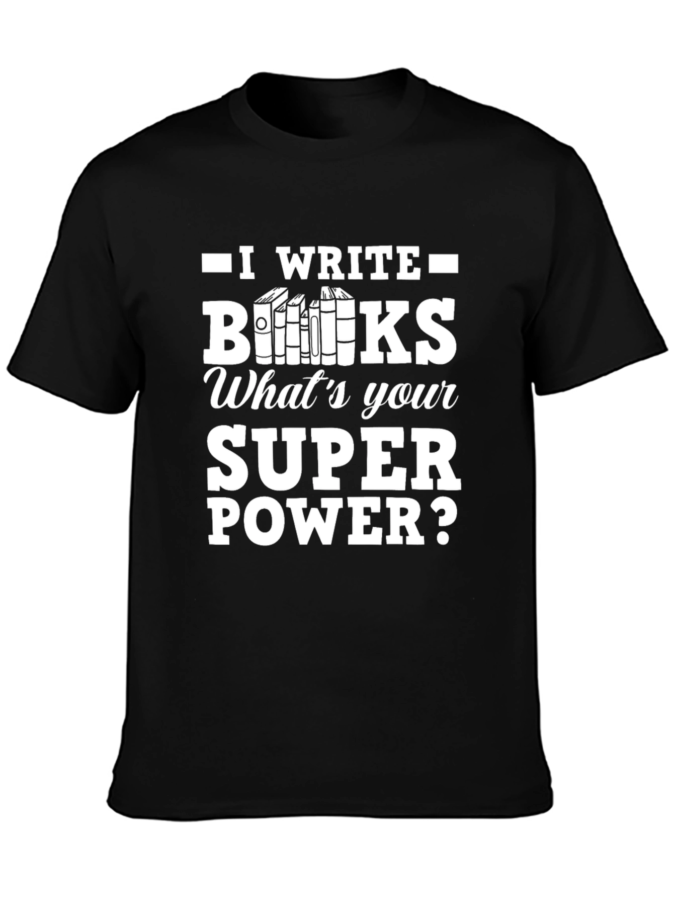 I Write Books T-Shirt - Writers Superpower