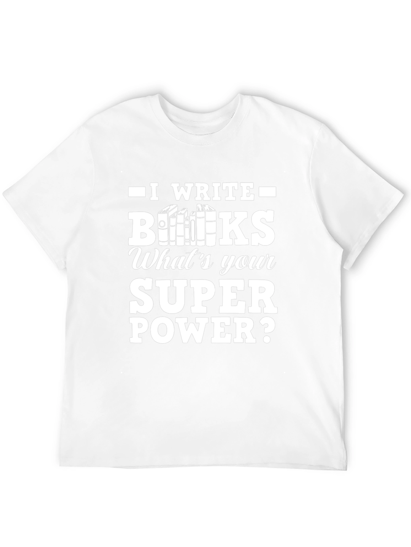 I Write Books T-Shirt - Writers Superpower