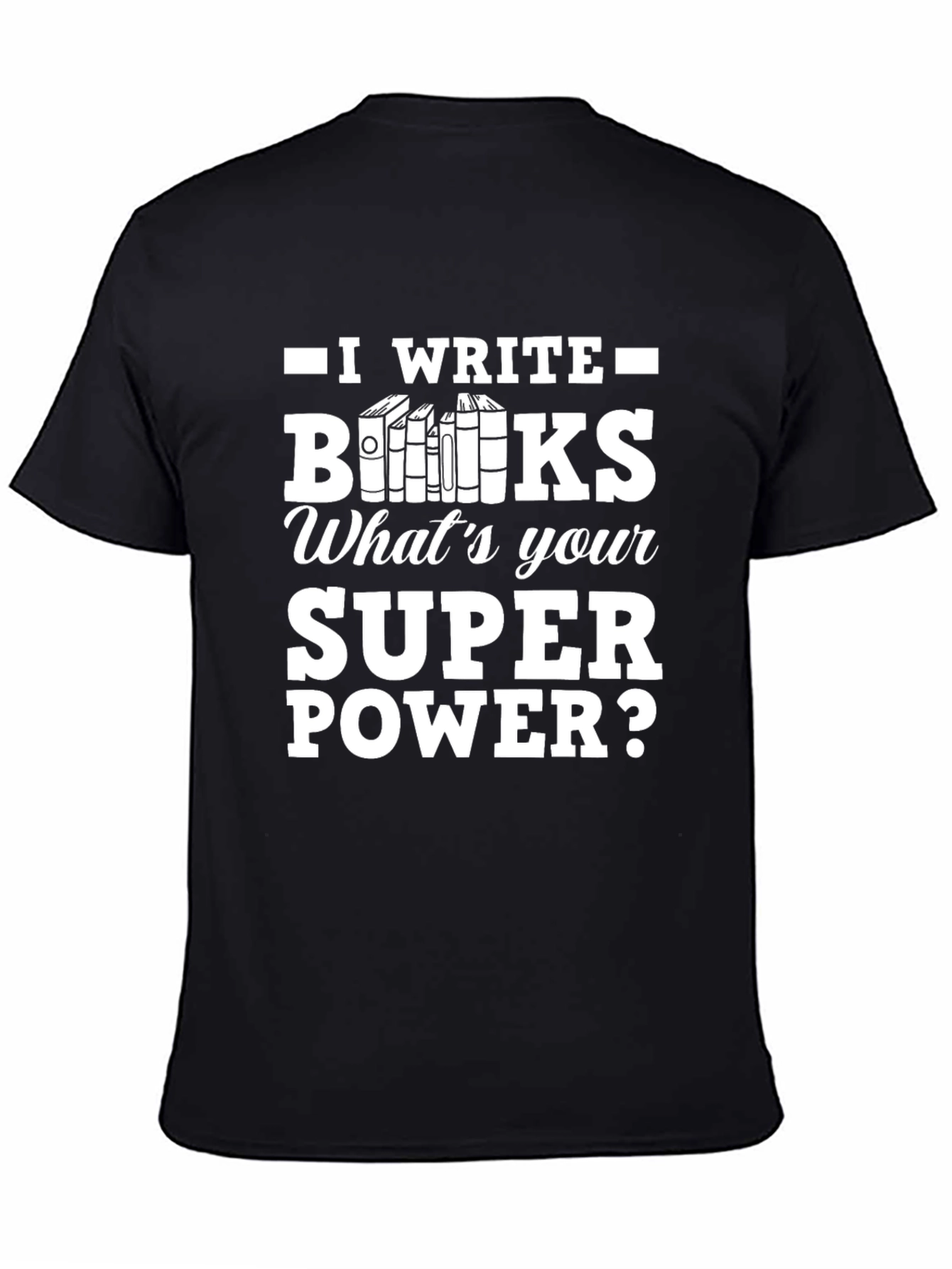 I Write Books T-Shirt - Writers Superpower
