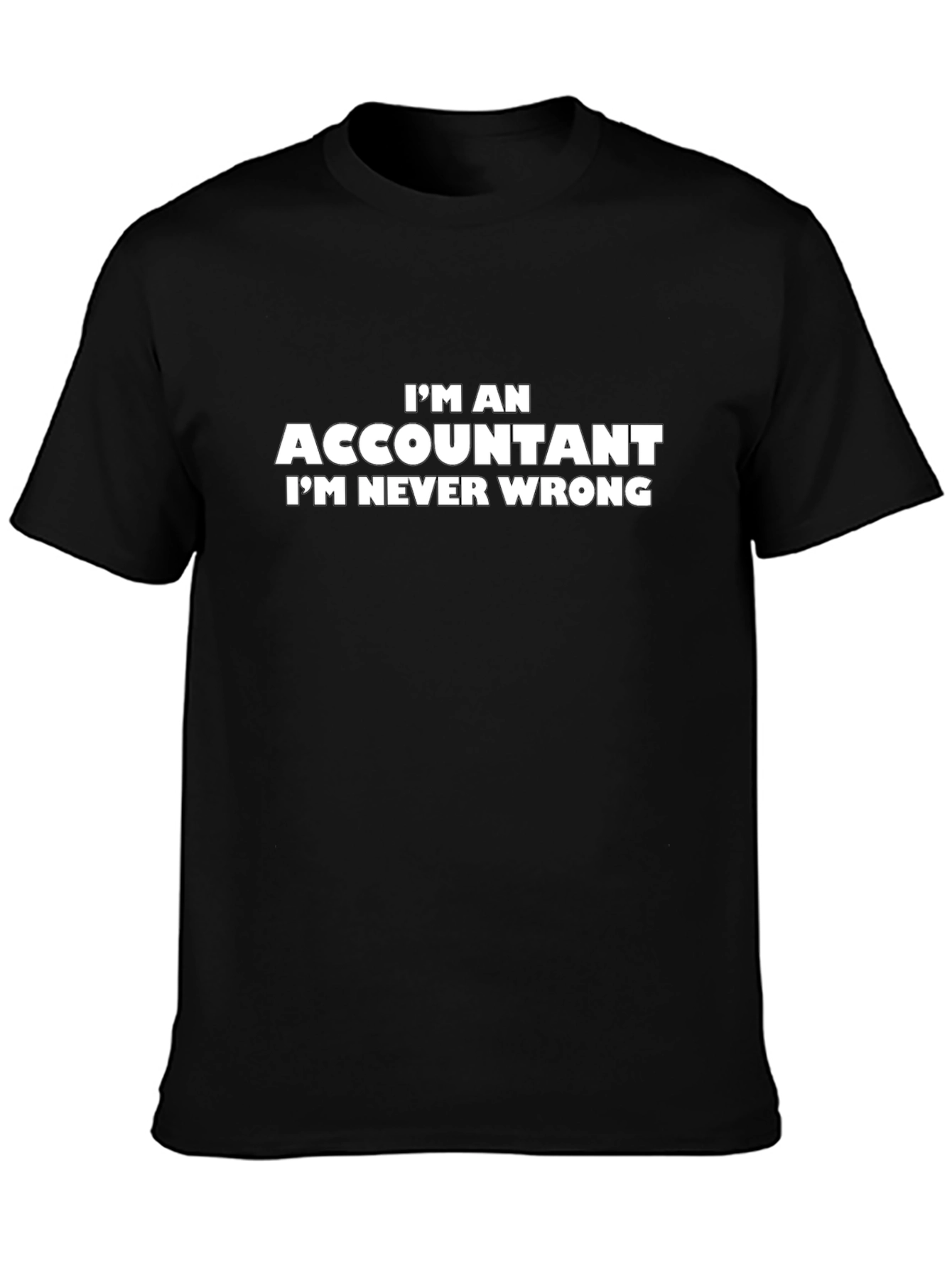 Accountant T-Shirt - Im Never Wrong Slogan Tee