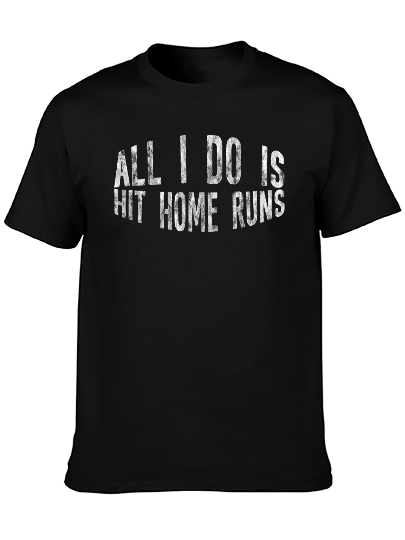 All I Do Is Hit Home Runs T-Shirt