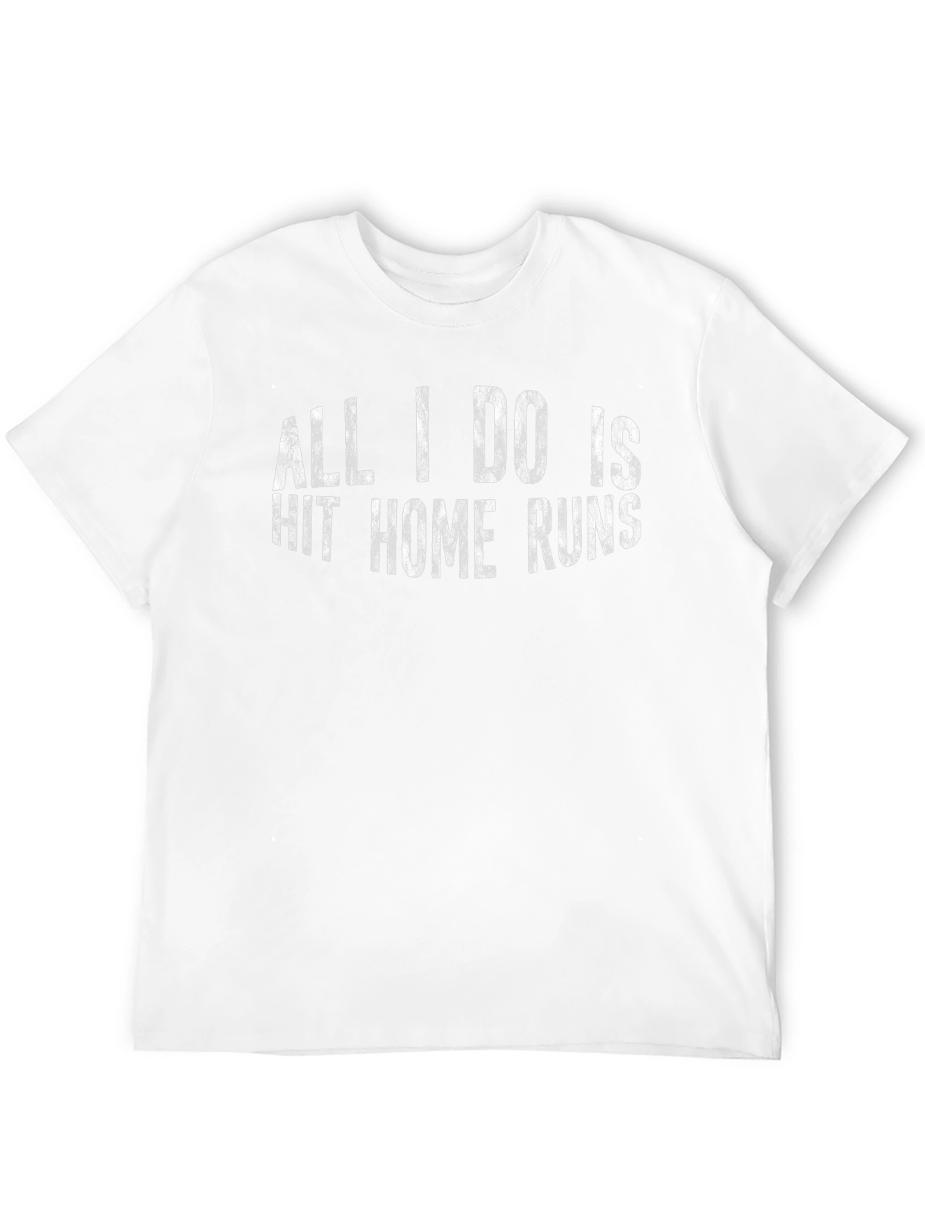 All I Do Is Hit Home Runs T-Shirt
