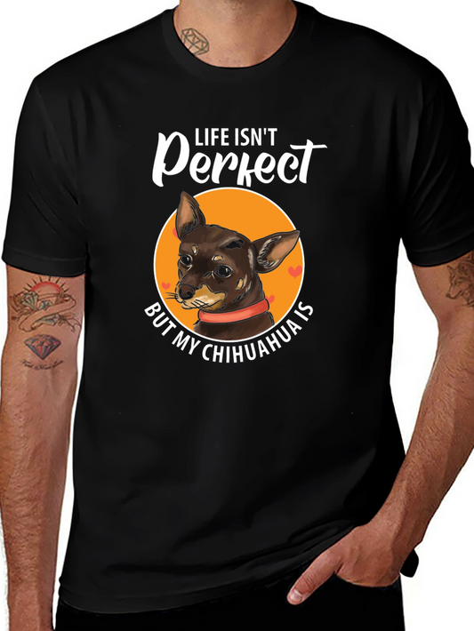 Life Isnt Perfect Chihuahua T-Shirt