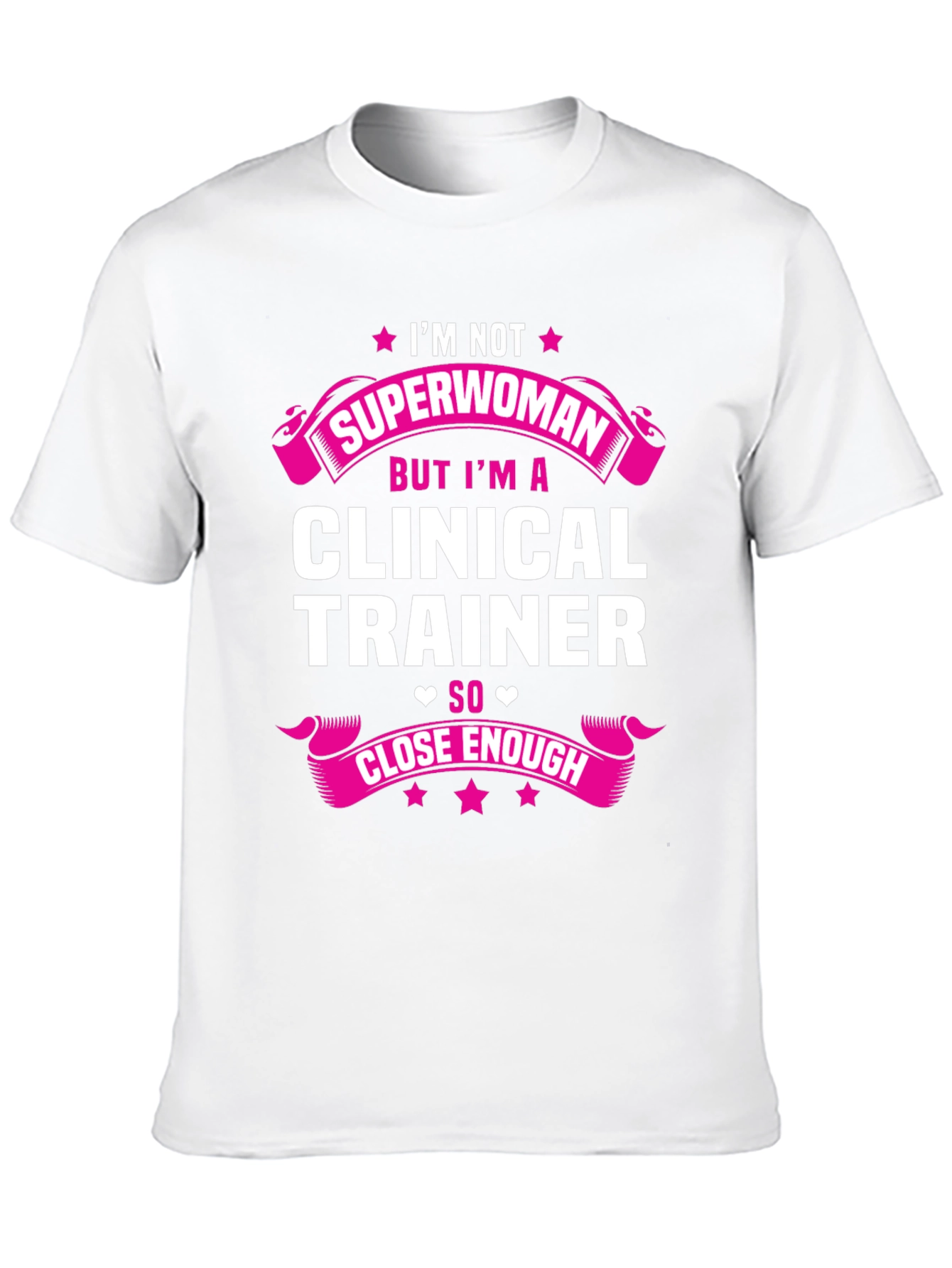 Clinical Trainer T-Shirt - Superwoman Close Enough Graphic Tee