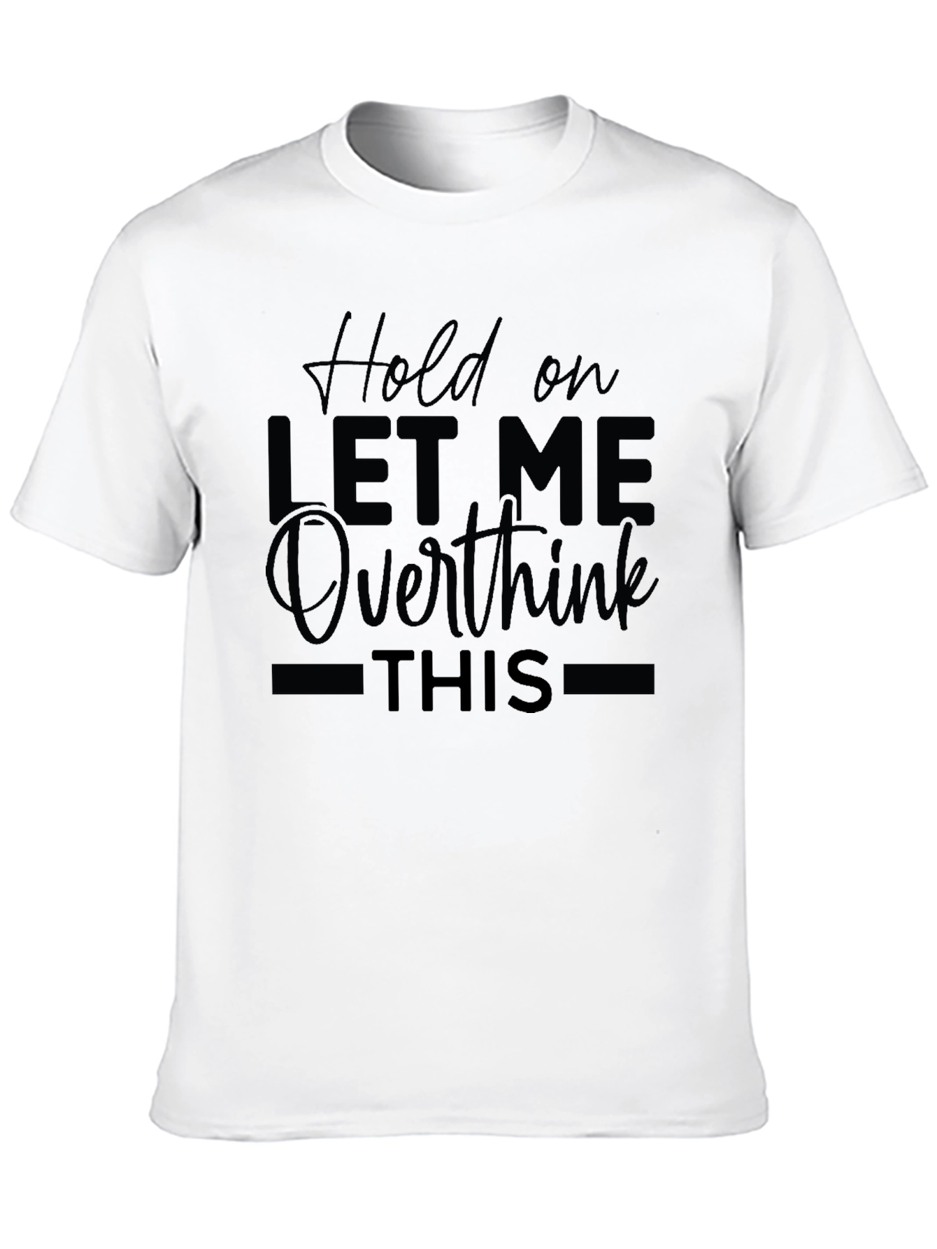 Hold On Let Me Overthink This T-Shirt