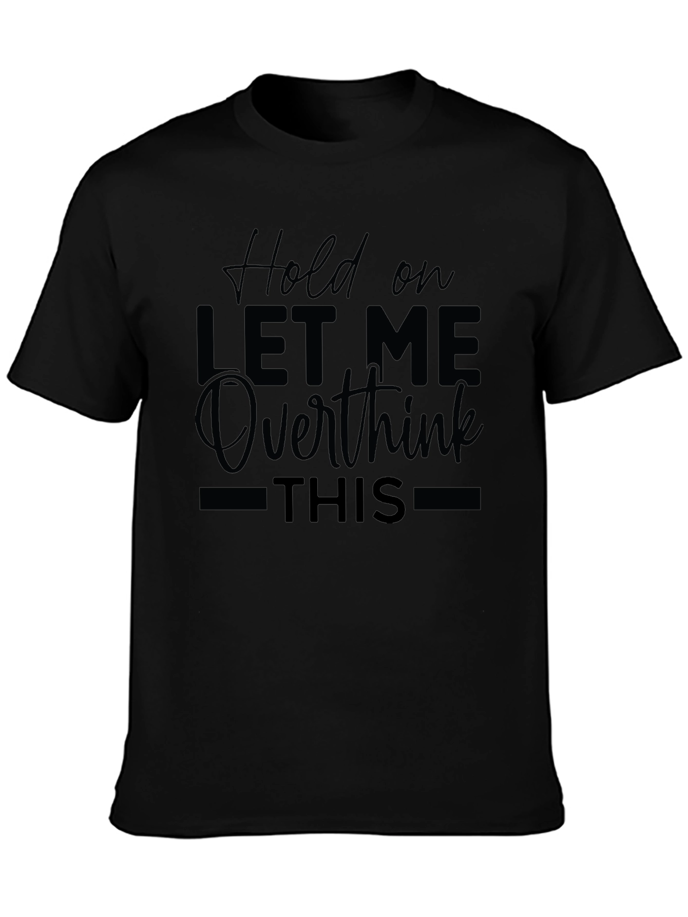 Hold On Let Me Overthink This T-Shirt