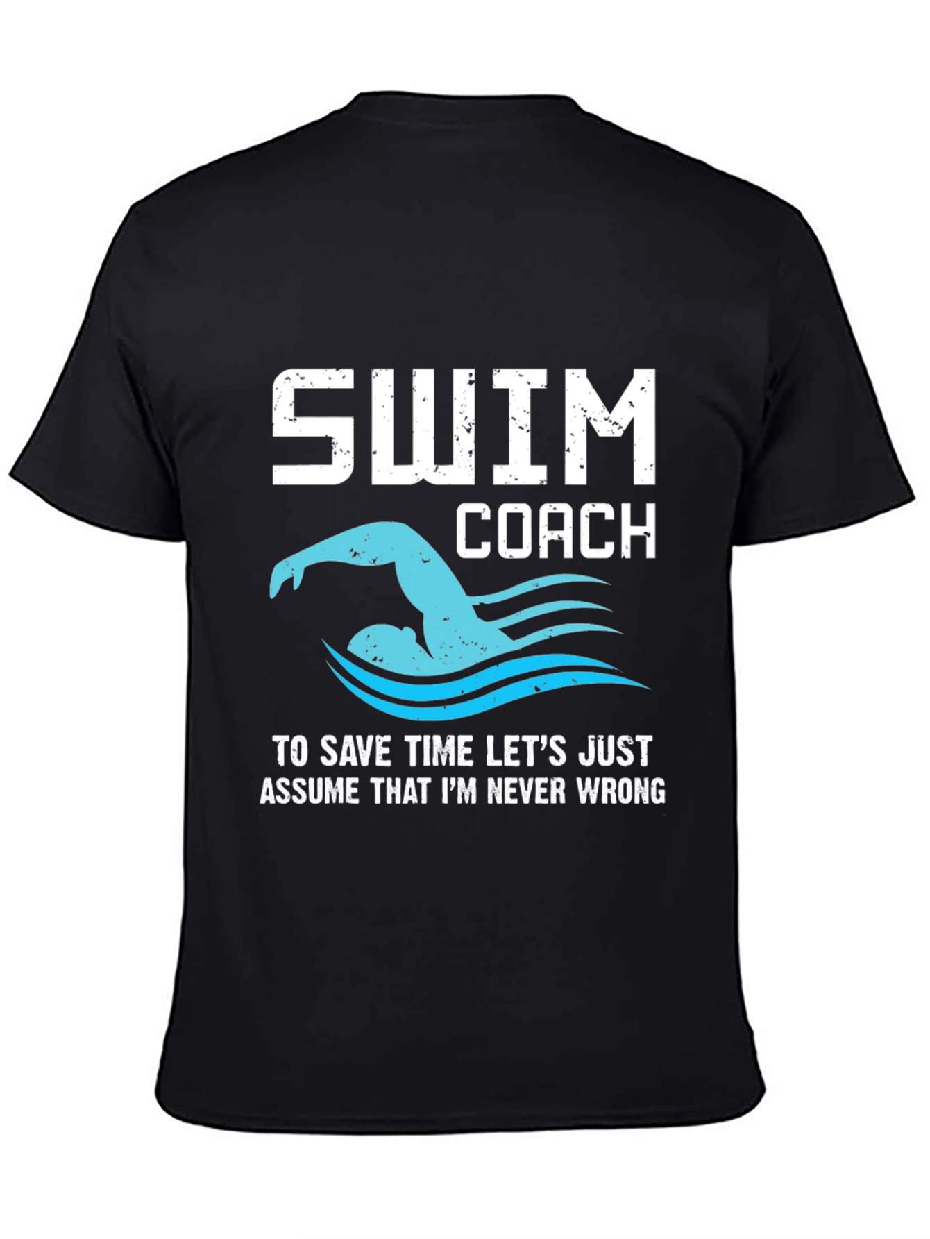 Swim Coach T-Shirt - Never Wrong!