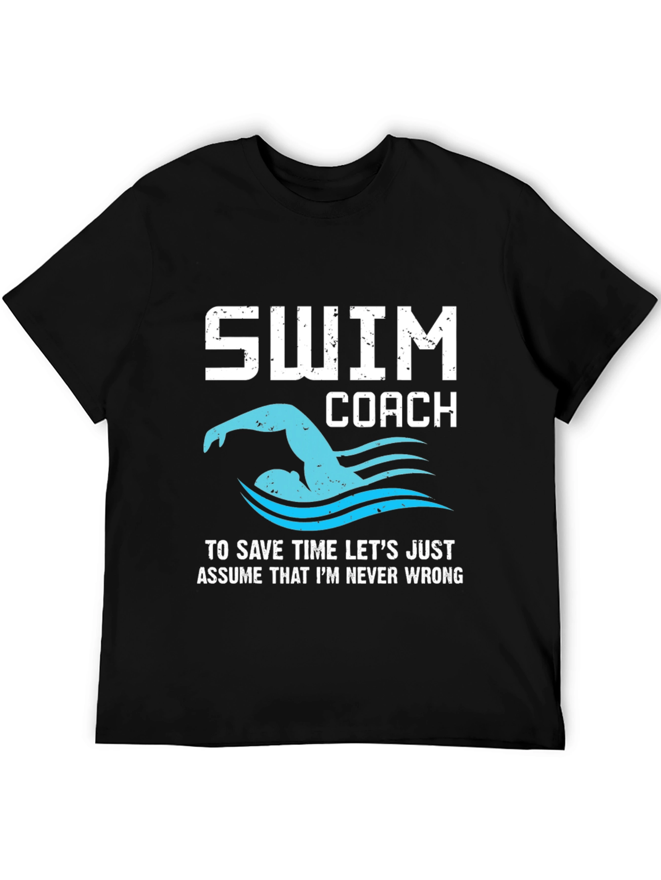 Swim Coach T-Shirt - Never Wrong!