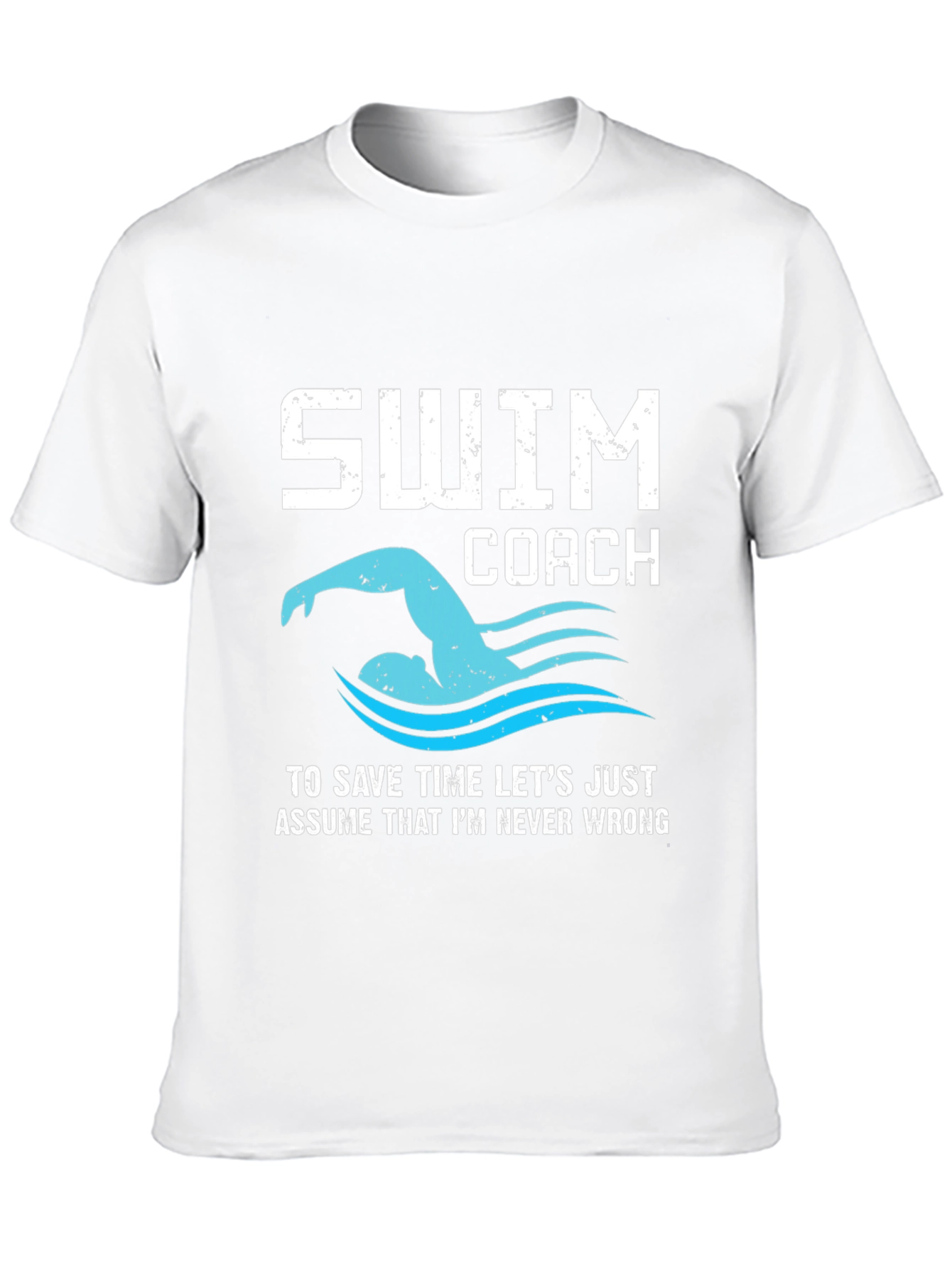 Swim Coach T-Shirt - Never Wrong!