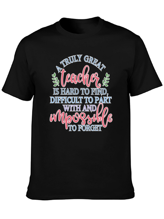 Great Teacher T-Shirt: Hard to Find Impossible to Forget