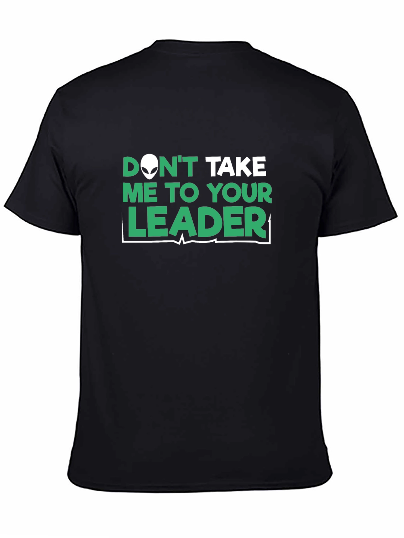 Dont Take Me To Your Leader T-Shirt