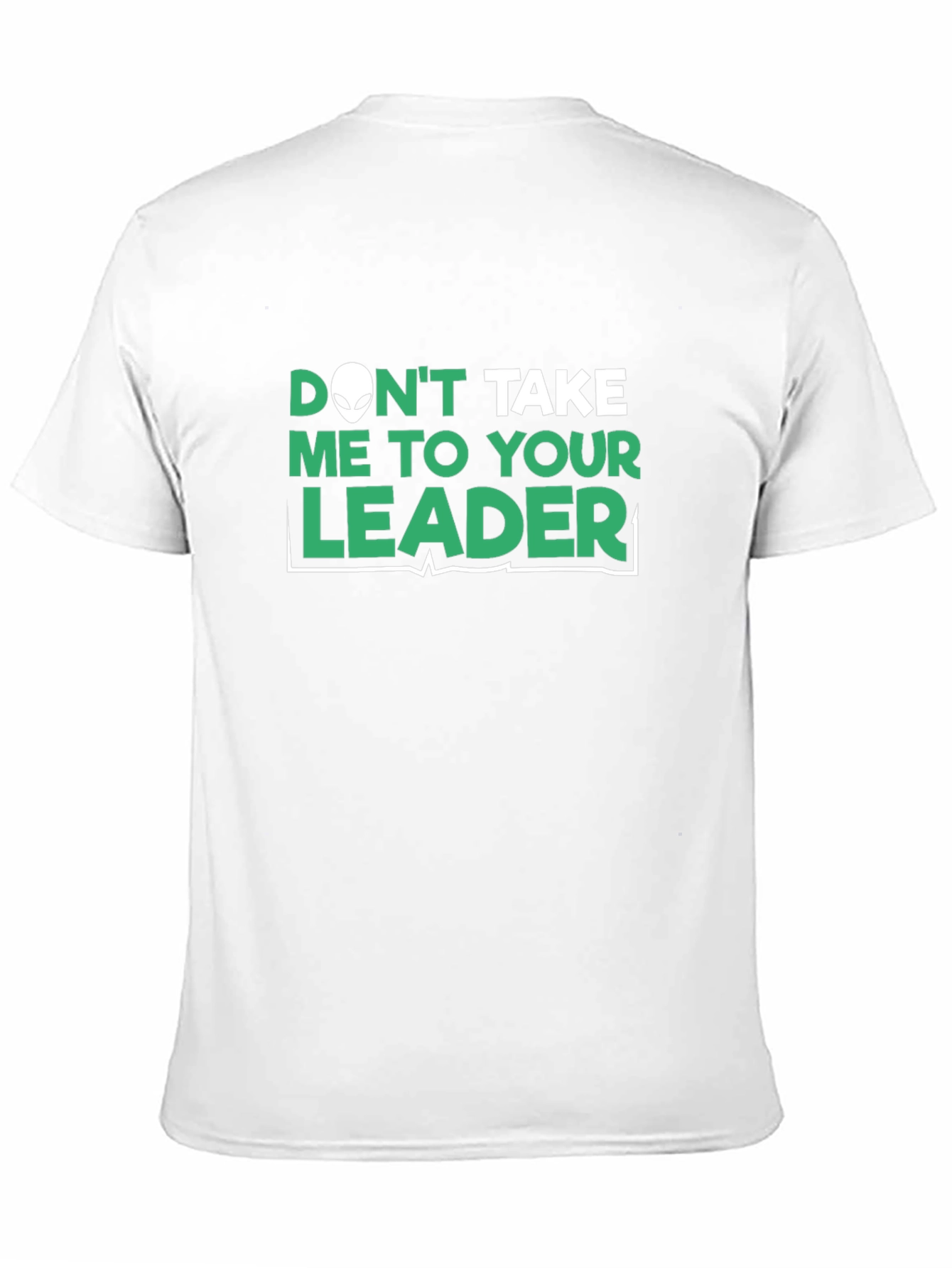 Dont Take Me To Your Leader T-Shirt