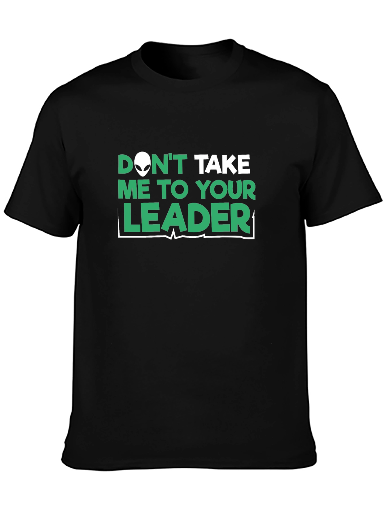 Dont Take Me To Your Leader T-Shirt