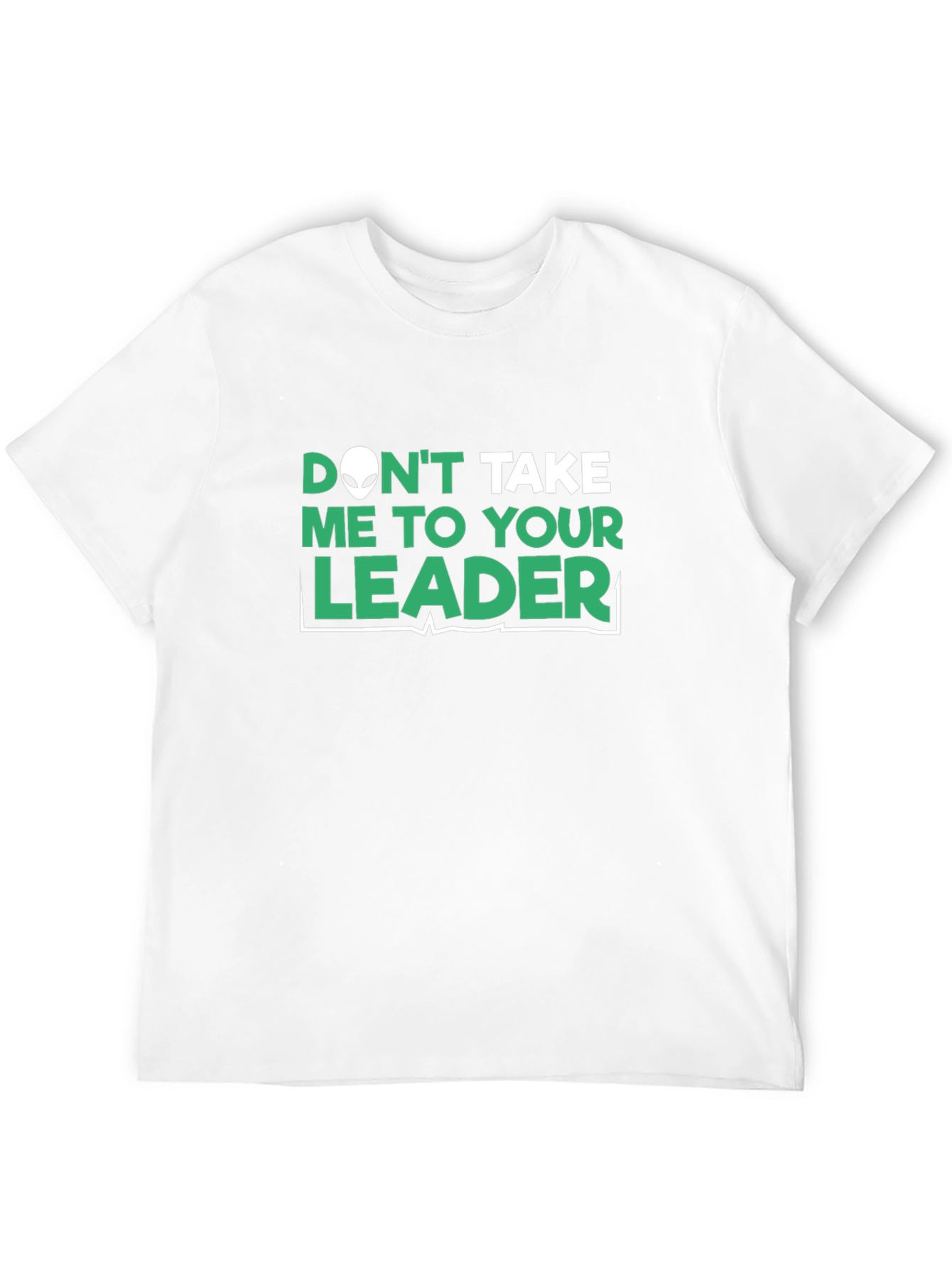Dont Take Me To Your Leader T-Shirt