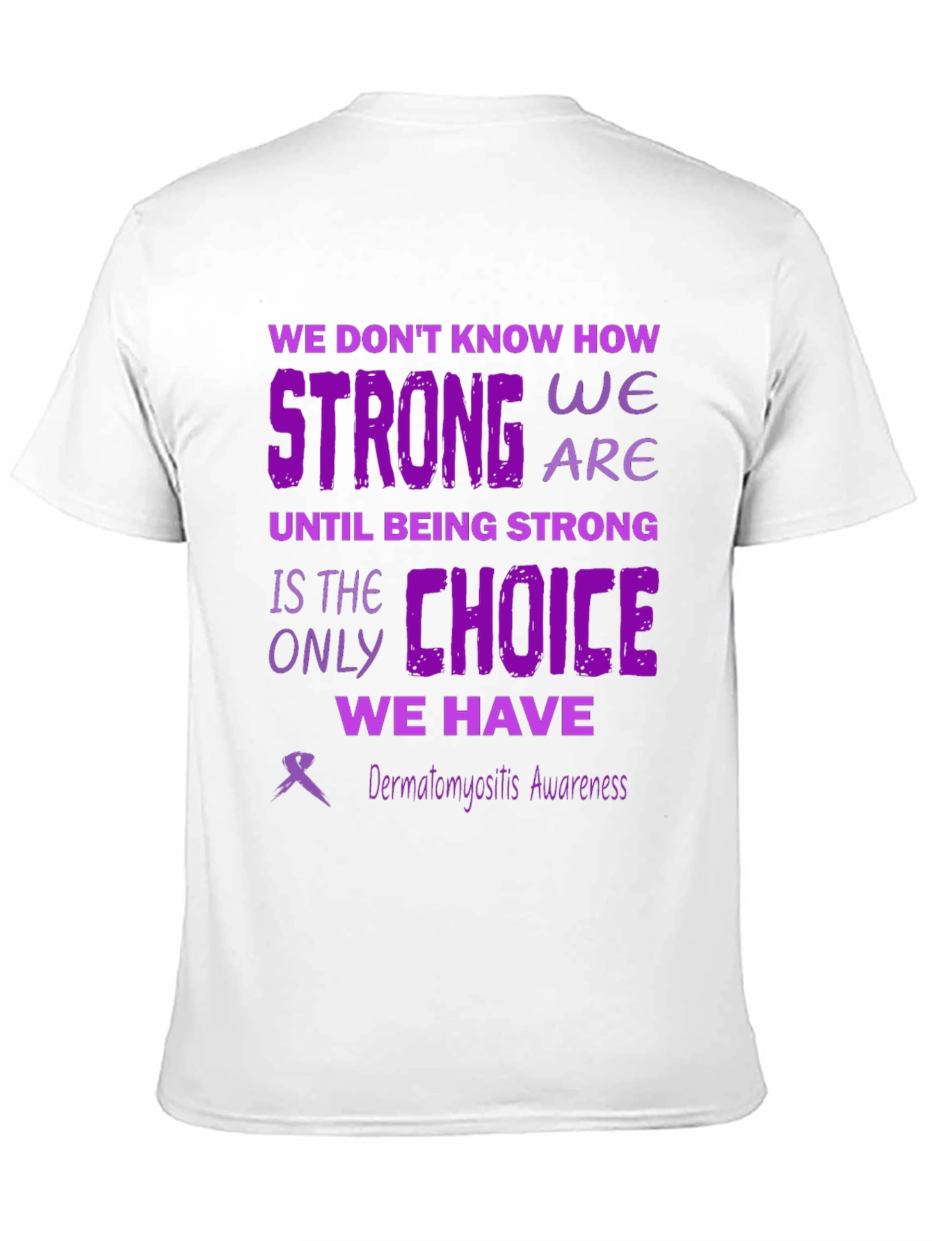 Dermatomyositis Awareness T-Shirt: Strong We Are