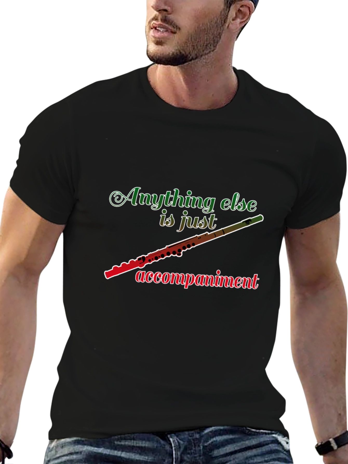 Flute Player T-Shirt: Anything Else Is Just Accompaniment