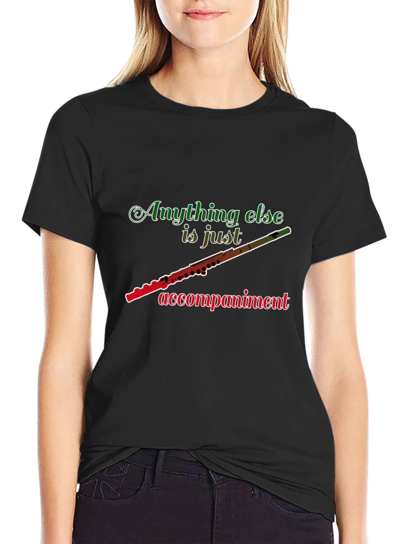 Flute Player T-Shirt: Anything Else Is Just Accompaniment