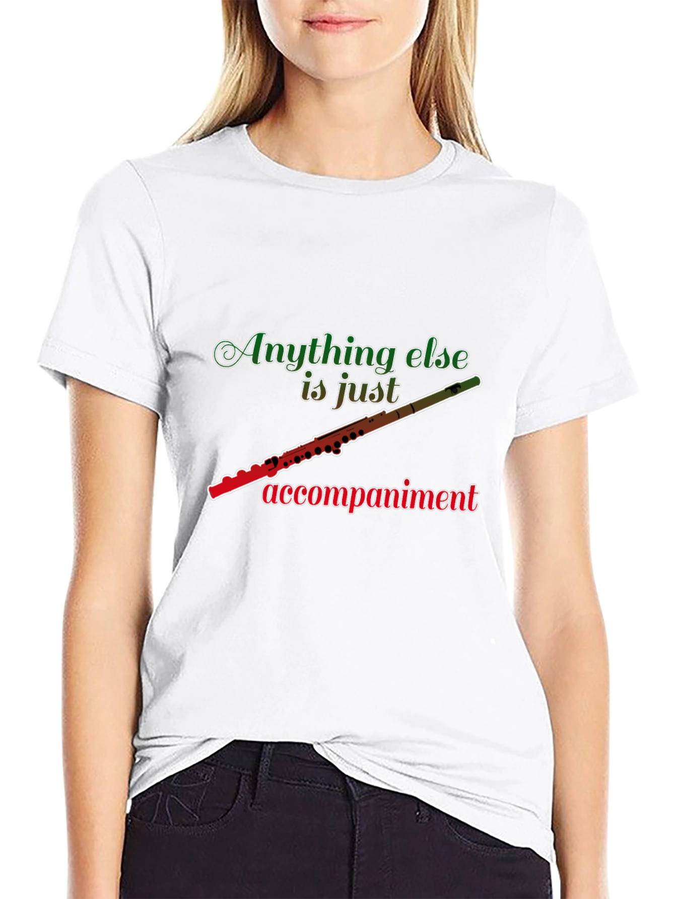 Flute Player T-Shirt: Anything Else Is Just Accompaniment