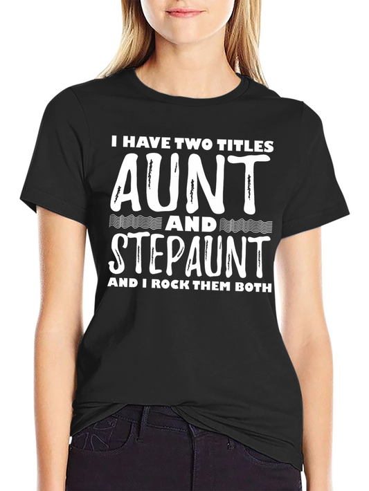 Aunt & Stepaunt Shirt: I Have Two Titles Tee
