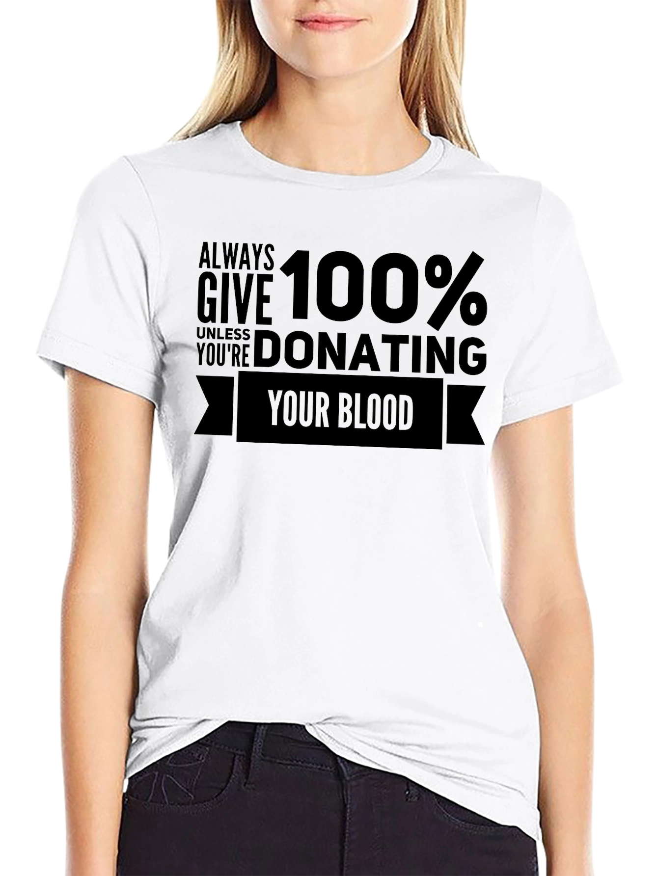 Always Give 100% Unless Donating Blood T-Shirt