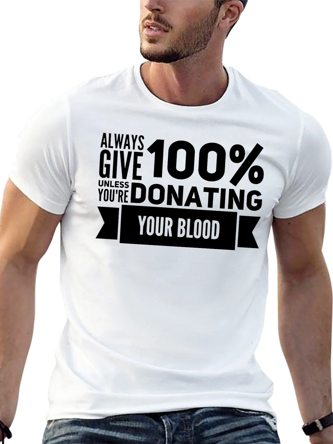 Always Give 100% Unless Donating Blood T-Shirt