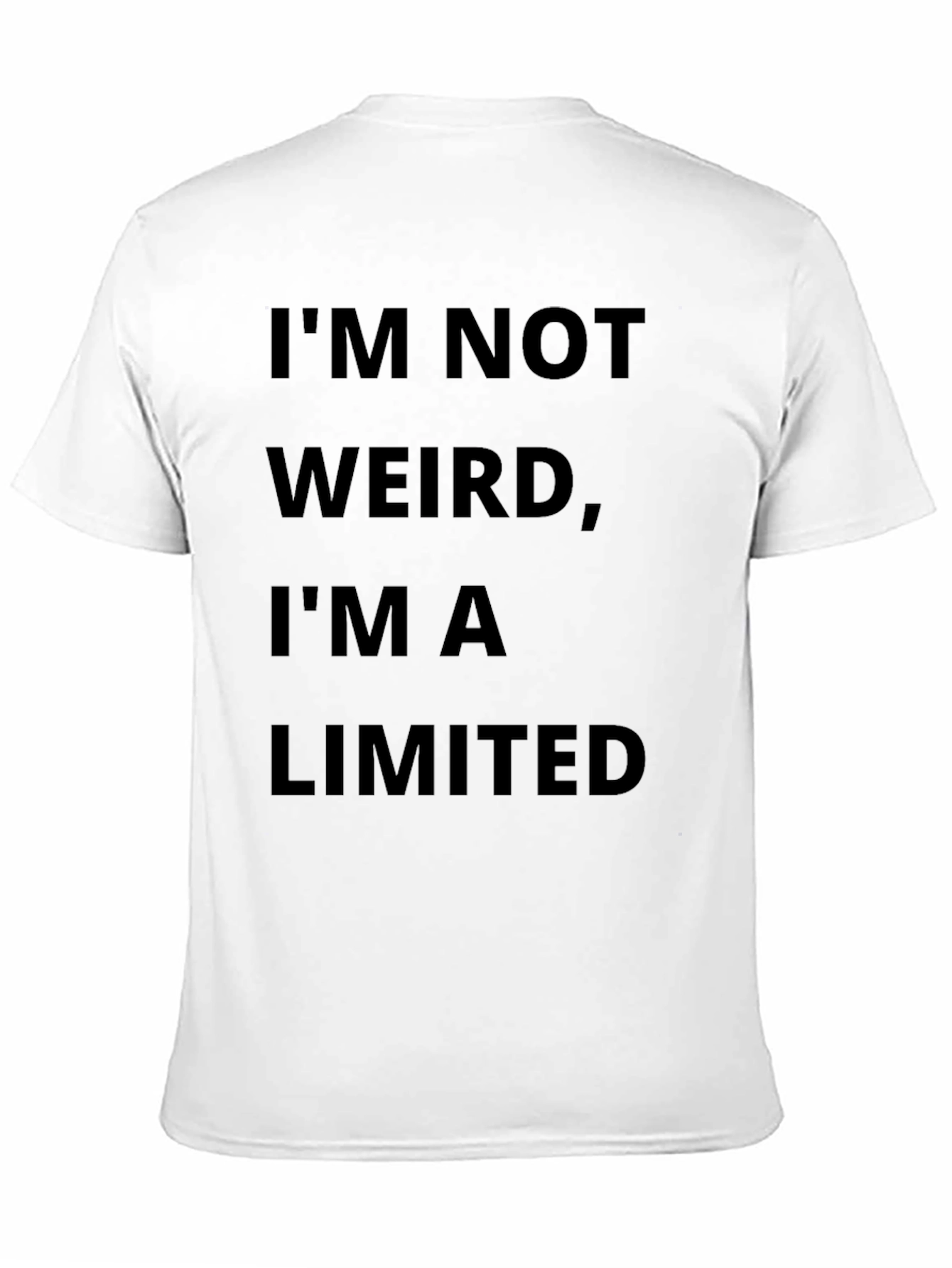 Im Not Weird Im A Limited Edition T-Shirt