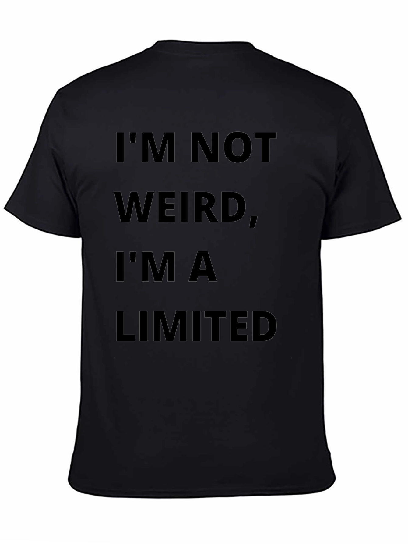 Im Not Weird Im A Limited Edition T-Shirt