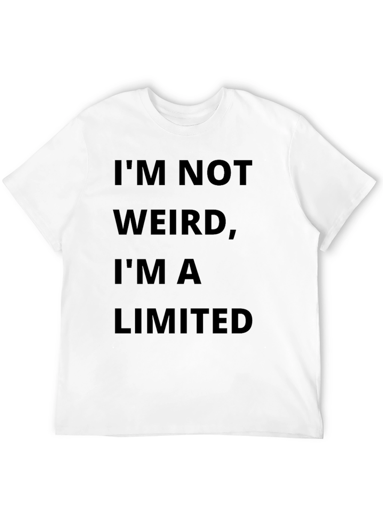 Im Not Weird Im A Limited Edition T-Shirt