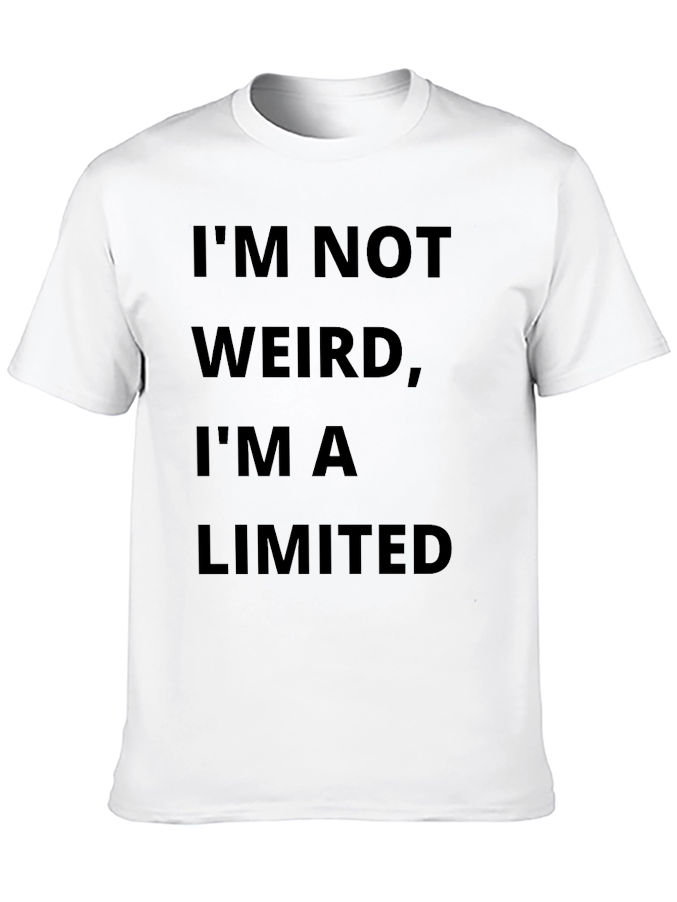 Im Not Weird Im A Limited Edition T-Shirt