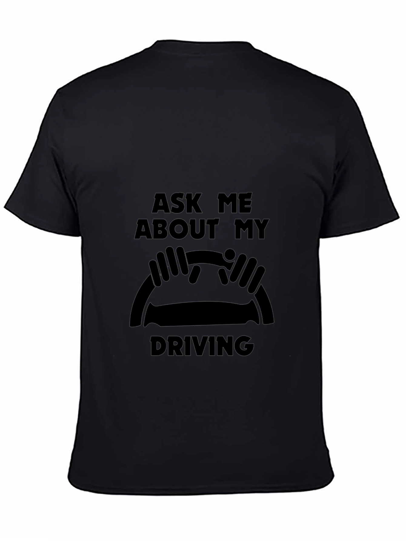 Ask Me About My Driving Black T-Shirt