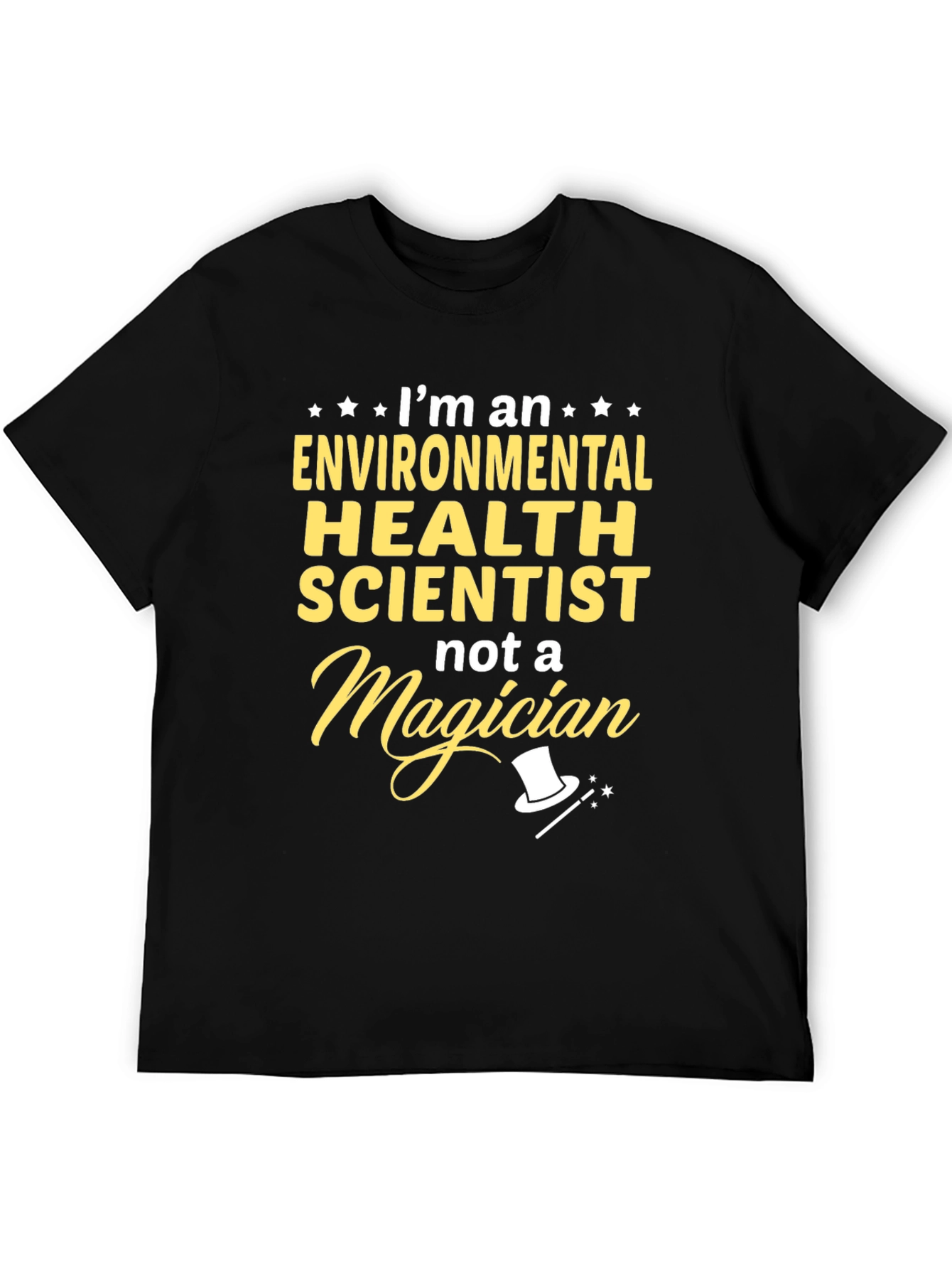 Environmental Health Scientist T-Shirt - Not a Magician!