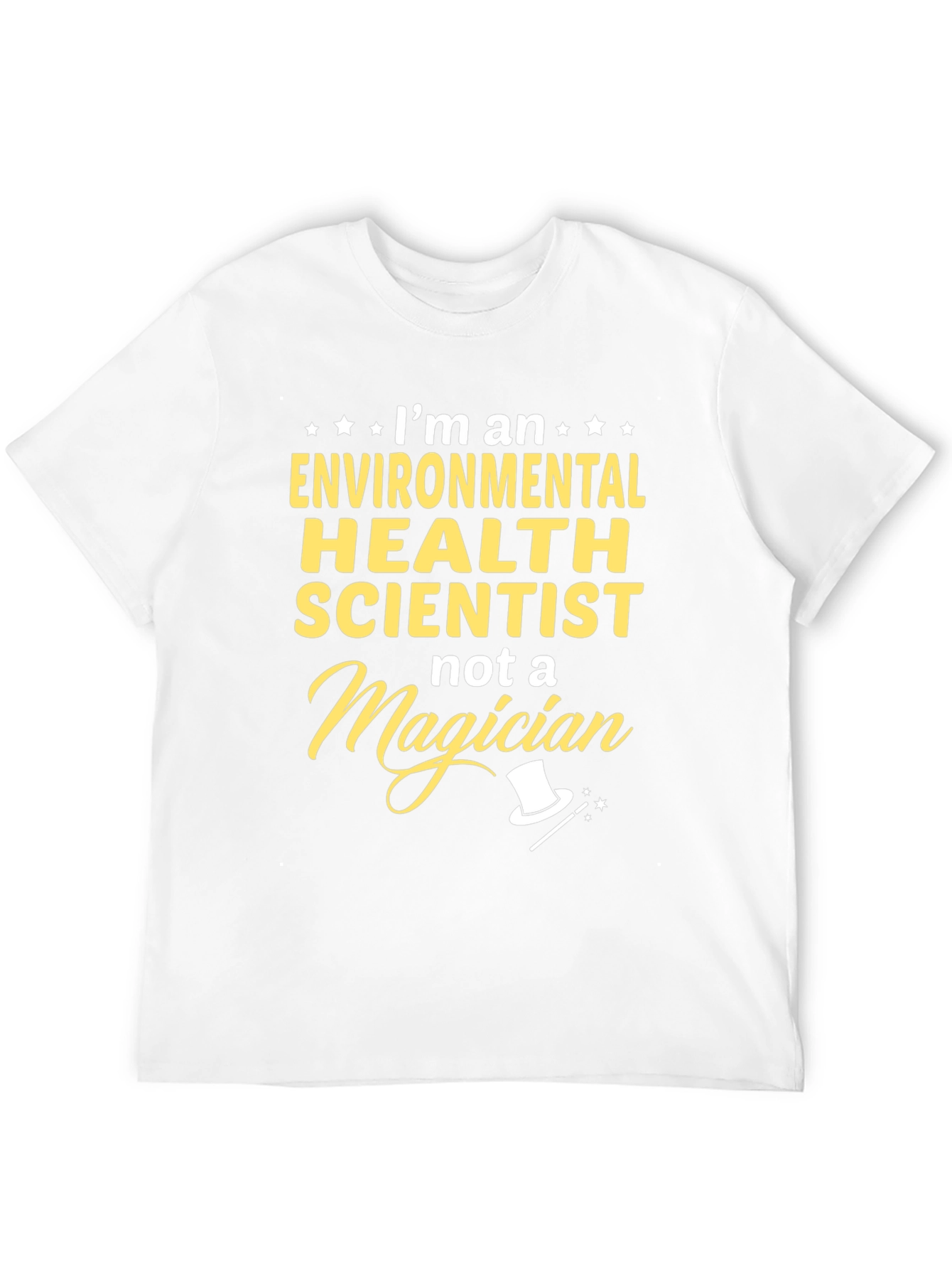 Environmental Health Scientist T-Shirt - Not a Magician!