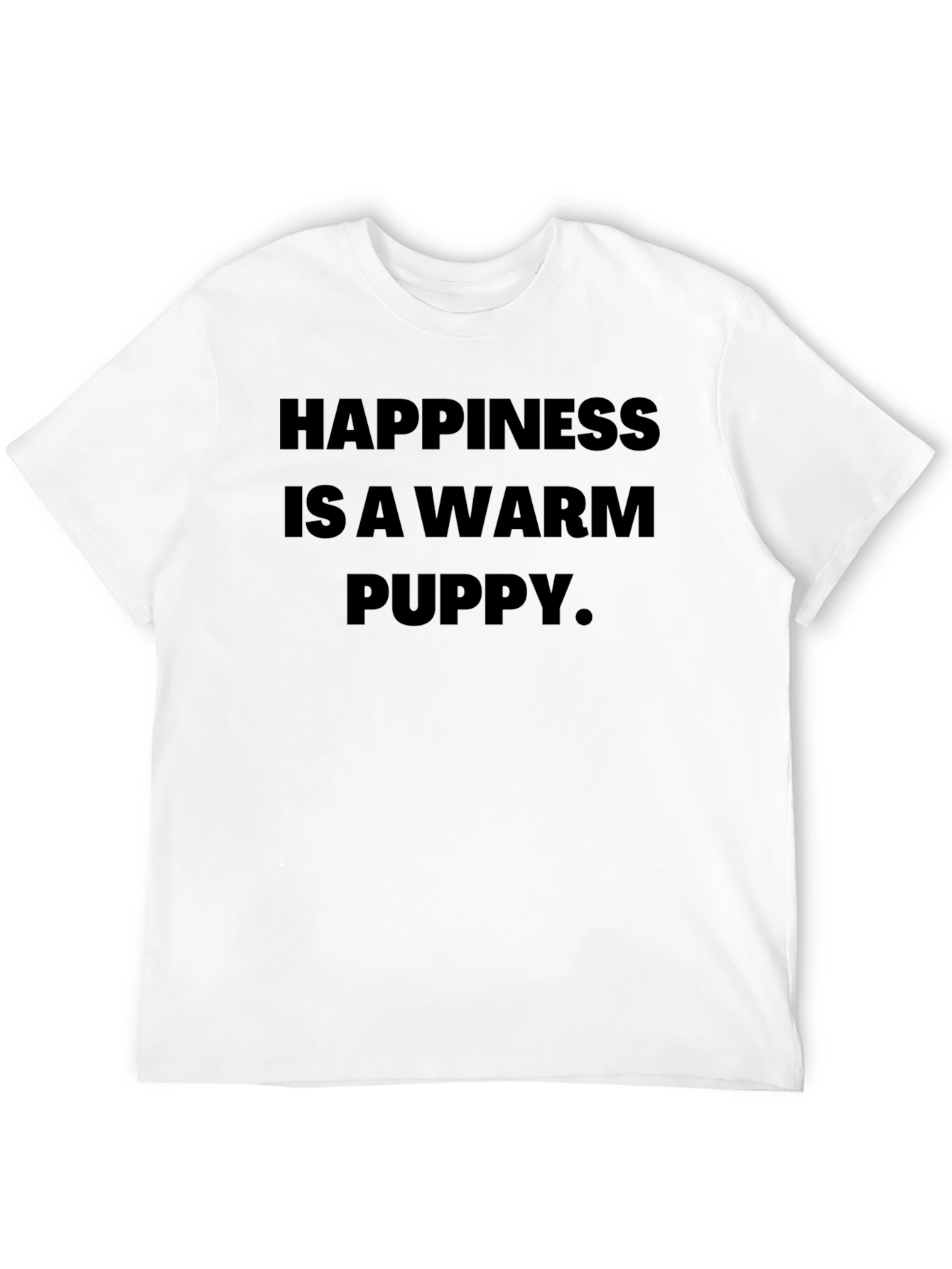 Happiness Is A Warm Puppy T-Shirt – Cute Dog Lover Tee