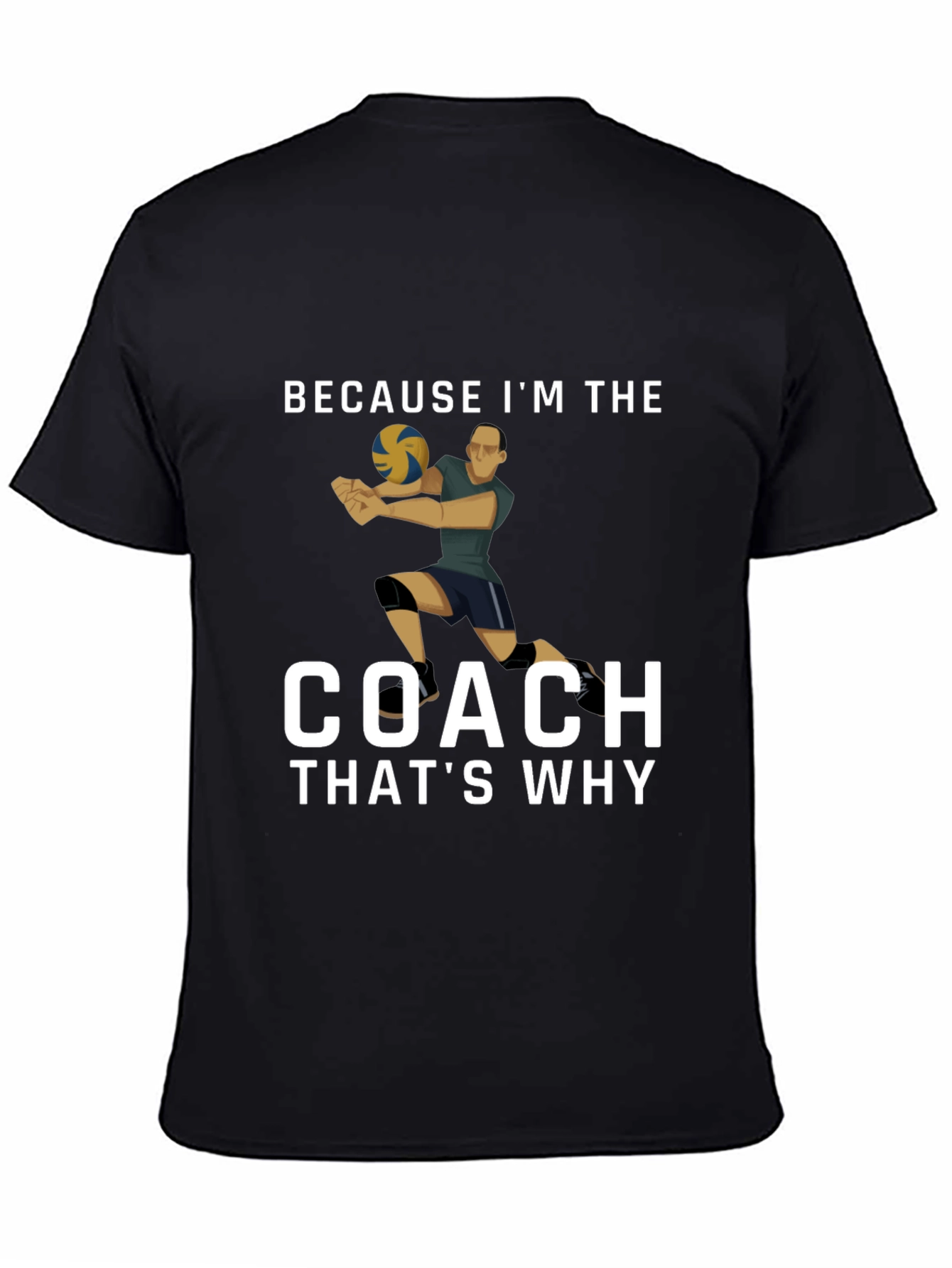Volleyball Coach T-Shirt: Because Im the Coach