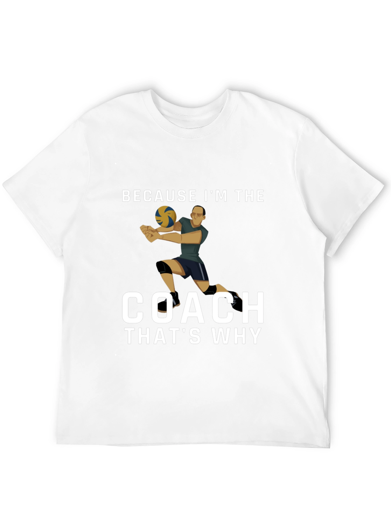 Volleyball Coach T-Shirt: Because Im the Coach