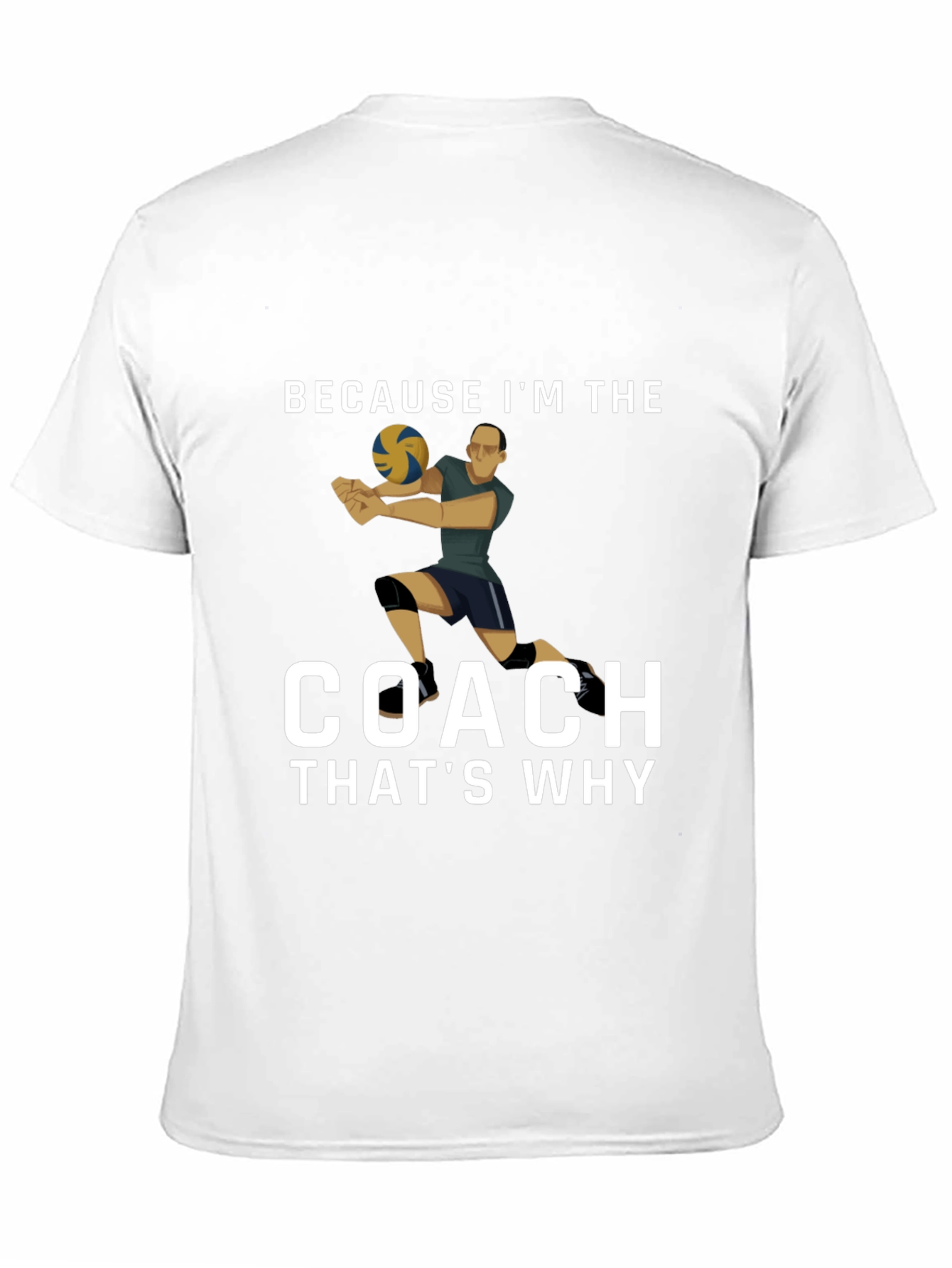 Volleyball Coach T-Shirt: Because Im the Coach